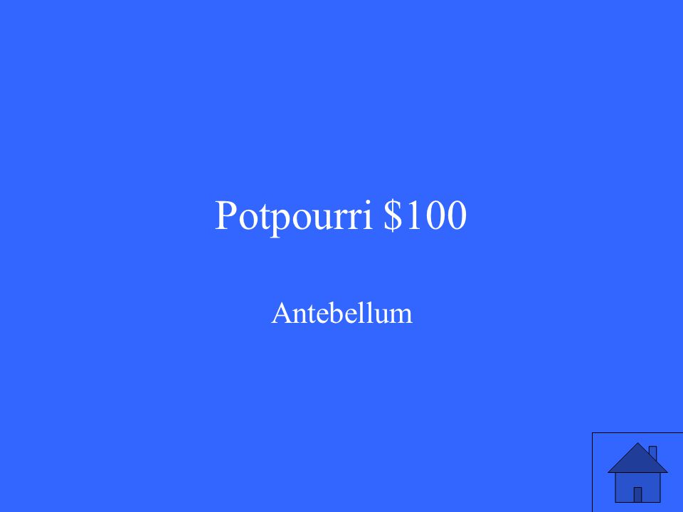 Potpourri $100 Antebellum
