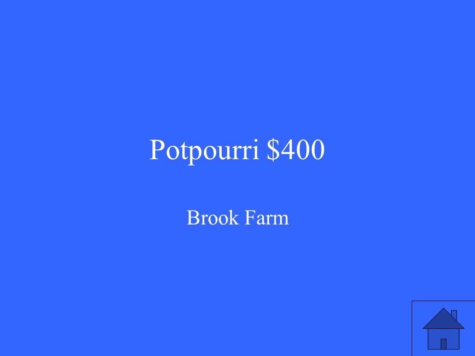Potpourri $400 Brook Farm