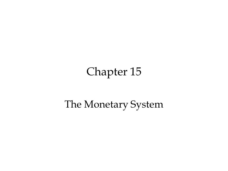 Chapter 15 The Monetary System