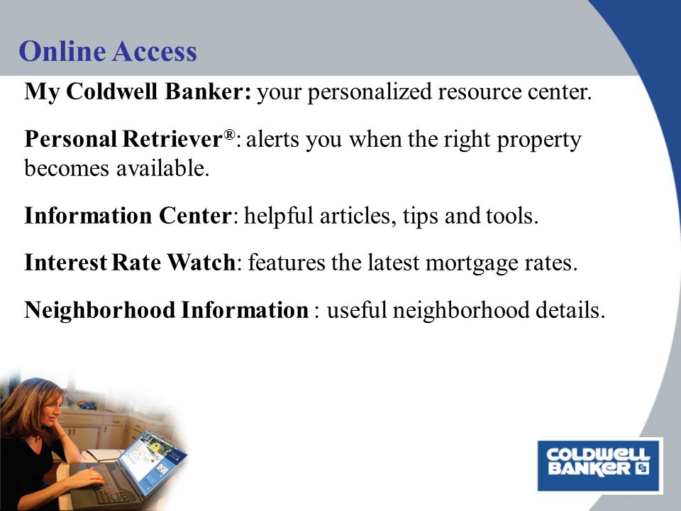 Online Access My Coldwell Banker: your personalized resource center.