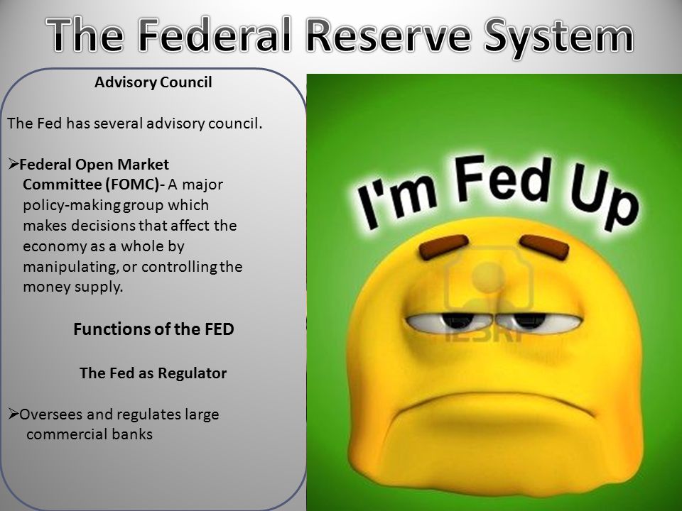 Advisory Council The Fed has several advisory council.