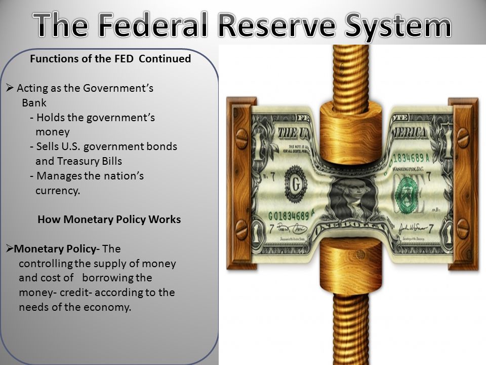 Functions of the FED Continued  Acting as the Government’s Bank - Holds the government’s money - Sells U.S.