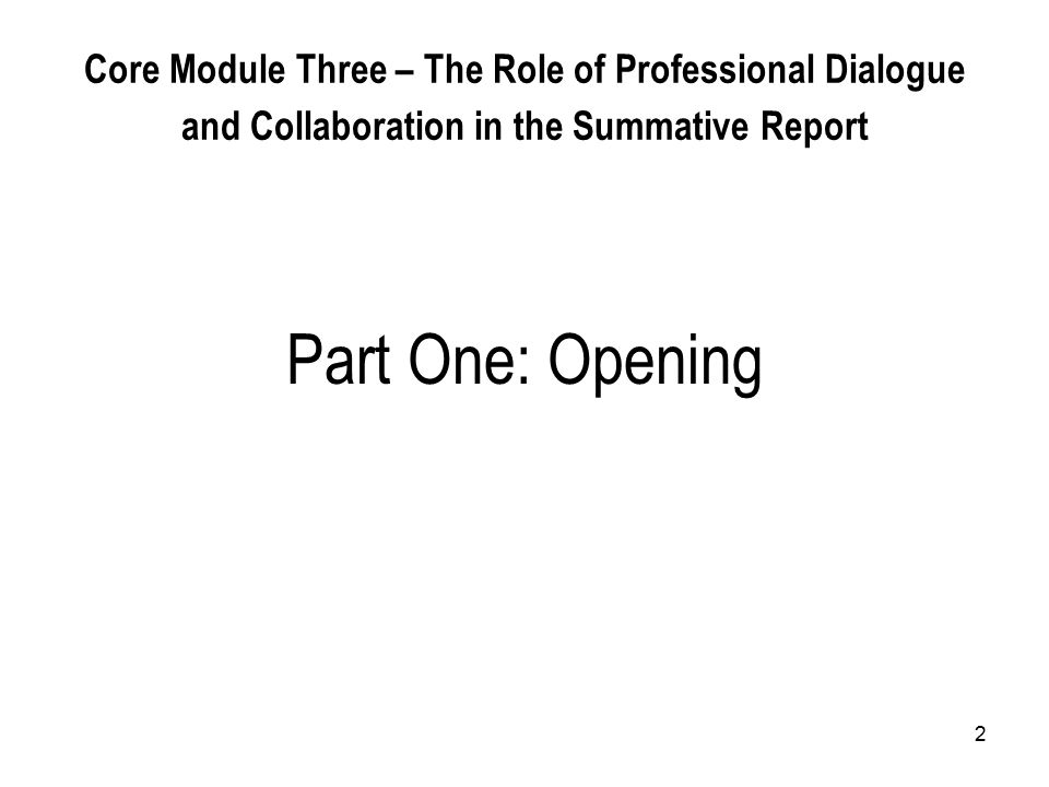 2 Core Module Three – The Role of Professional Dialogue and Collaboration in the Summative Report Part One: Opening