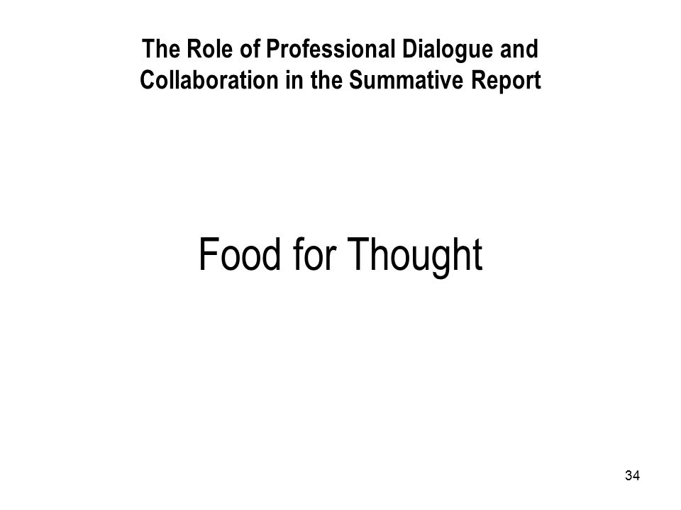 34 The Role of Professional Dialogue and Collaboration in the Summative Report Food for Thought
