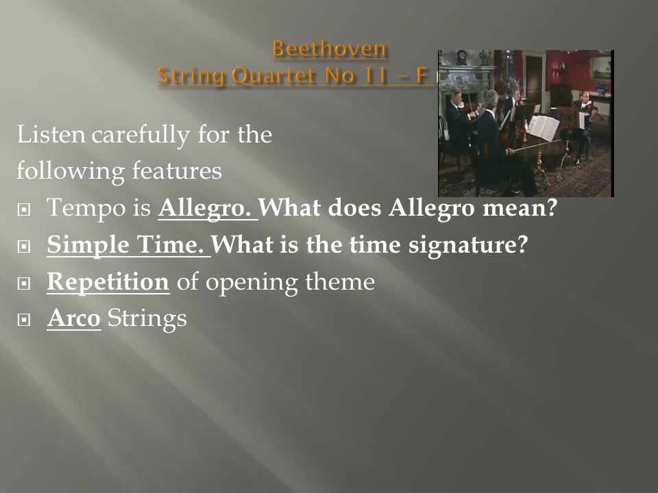Listen carefully for the following features  Tempo is Allegro.