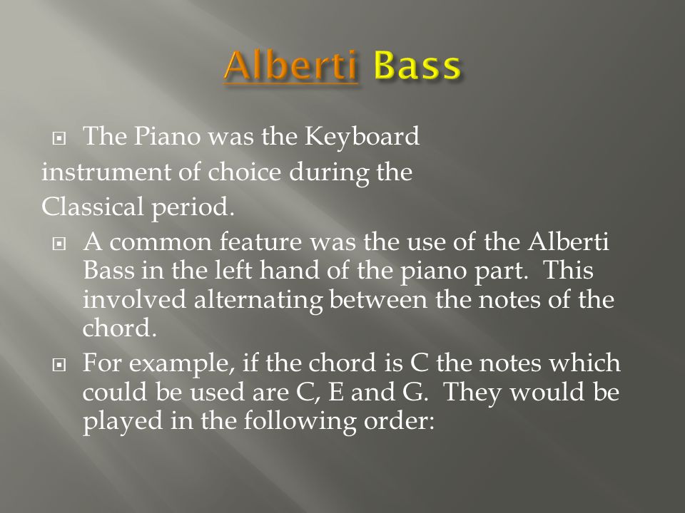  The Piano was the Keyboard instrument of choice during the Classical period.