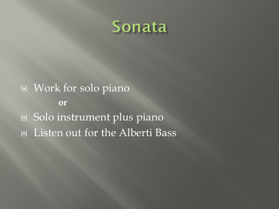 Work for solo piano or  Solo instrument plus piano  Listen out for the Alberti Bass