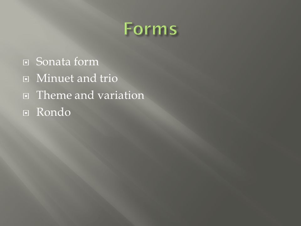  Sonata form  Minuet and trio  Theme and variation  Rondo