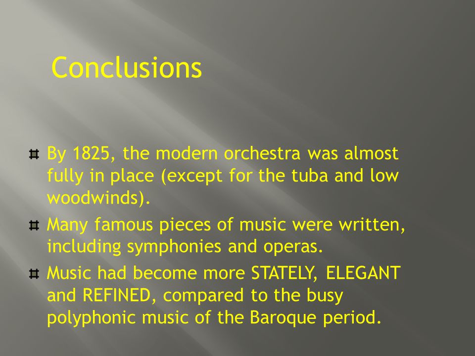 Conclusions By 1825, the modern orchestra was almost fully in place (except for the tuba and low woodwinds).