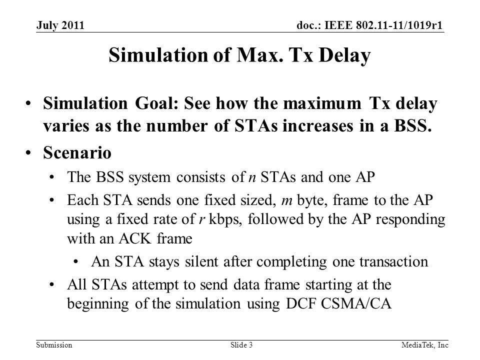 doc.: IEEE /1019r1 SubmissionSlide 3 Simulation Goal: See how the maximum Tx delay varies as the number of STAs increases in a BSS.