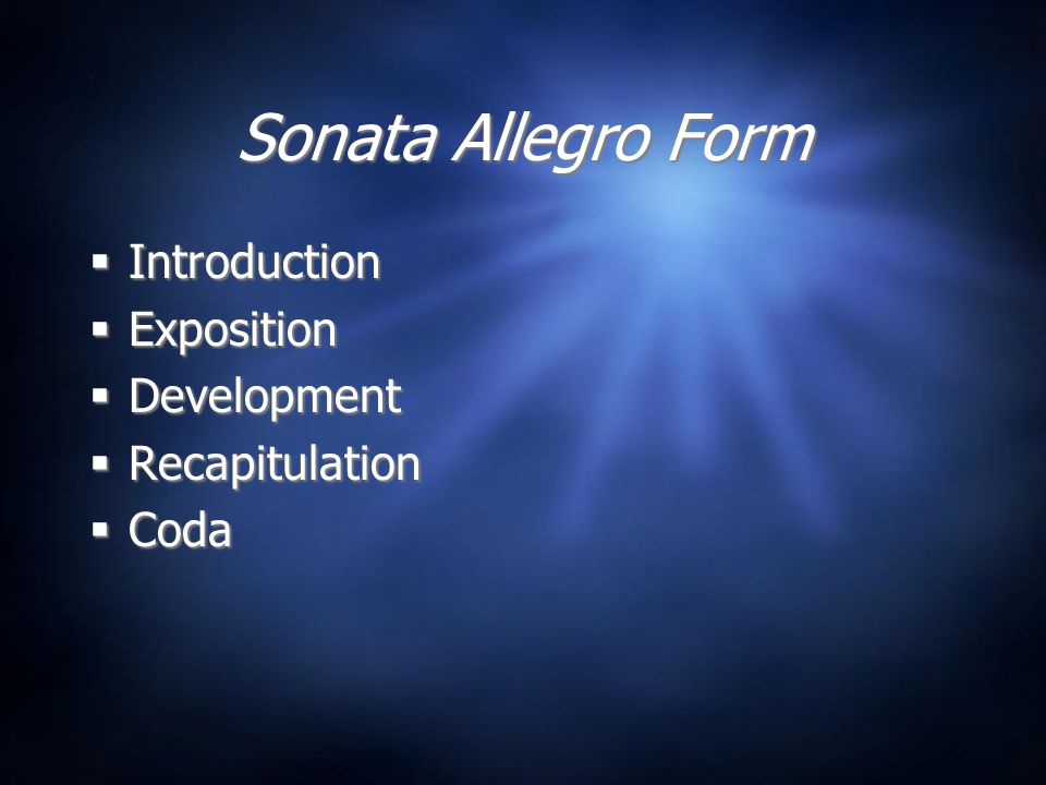 Sonata Allegro Form  Introduction  Exposition  Development  Recapitulation  Coda  Introduction  Exposition  Development  Recapitulation  Coda