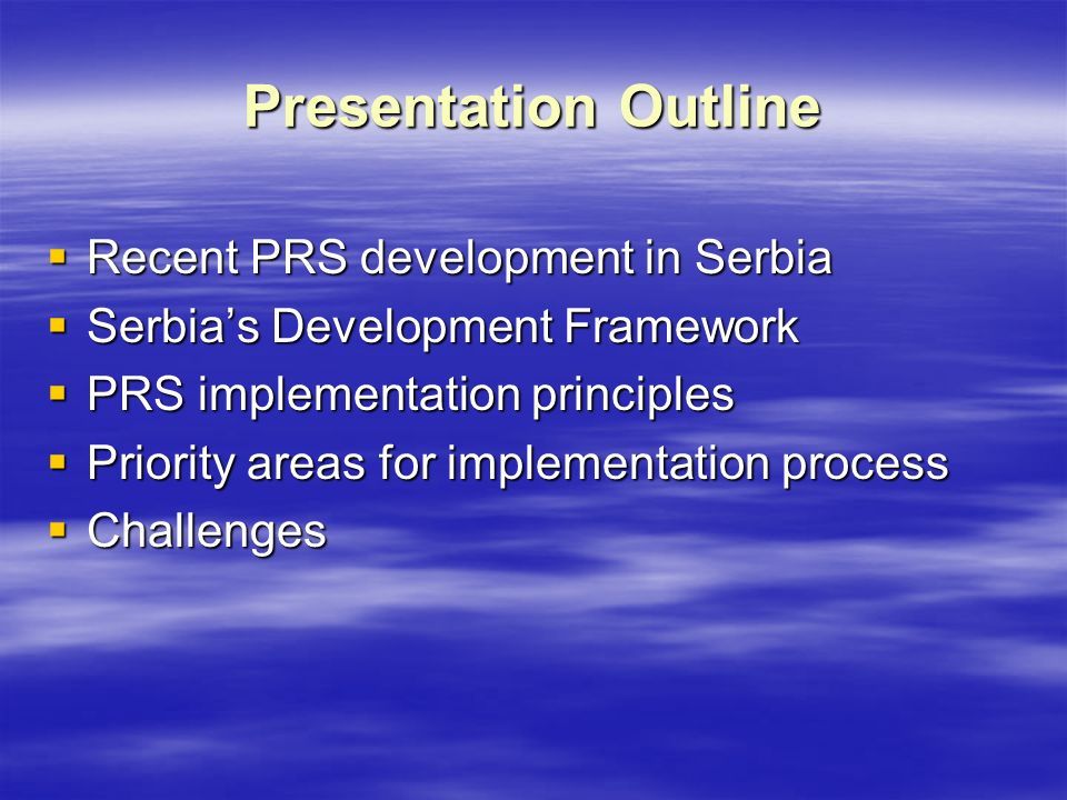 Presentation Outline  Recent PRS development in Serbia  Serbia’s Development Framework  PRS implementation principles  Priority areas for implementation process  Challenges