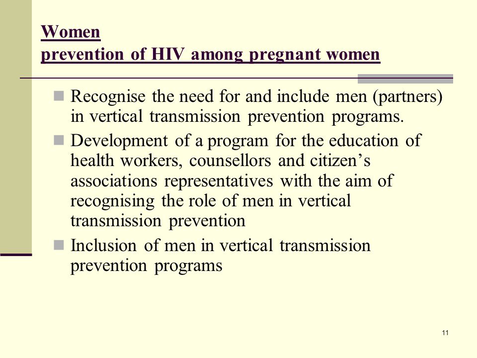 Women prevention of HIV among pregnant women Recognise the need for and include men (partners) in vertical transmission prevention programs.