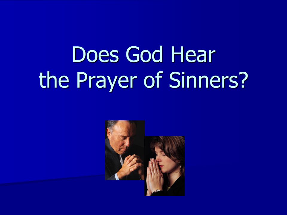Does God Hear the Prayer of Sinners