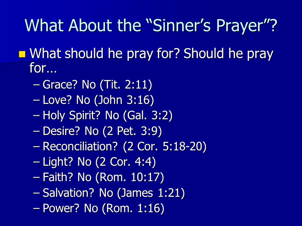 What About the Sinner’s Prayer . What should he pray for.