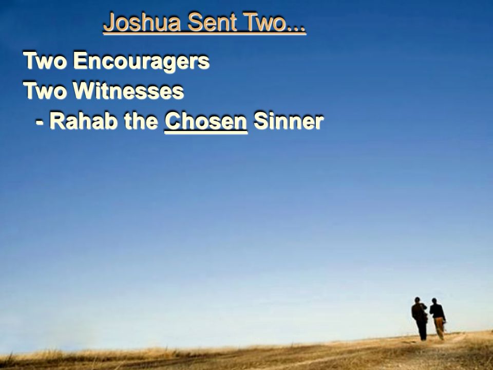 Joshua Sent Two... Two Encouragers - Rahab the Chosen Sinner Two Witnesses