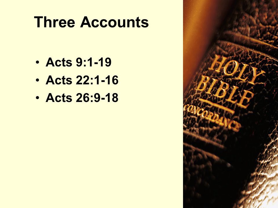 Acts 9:1-19 Acts 22:1-16 Acts 26:9-18 Three Accounts