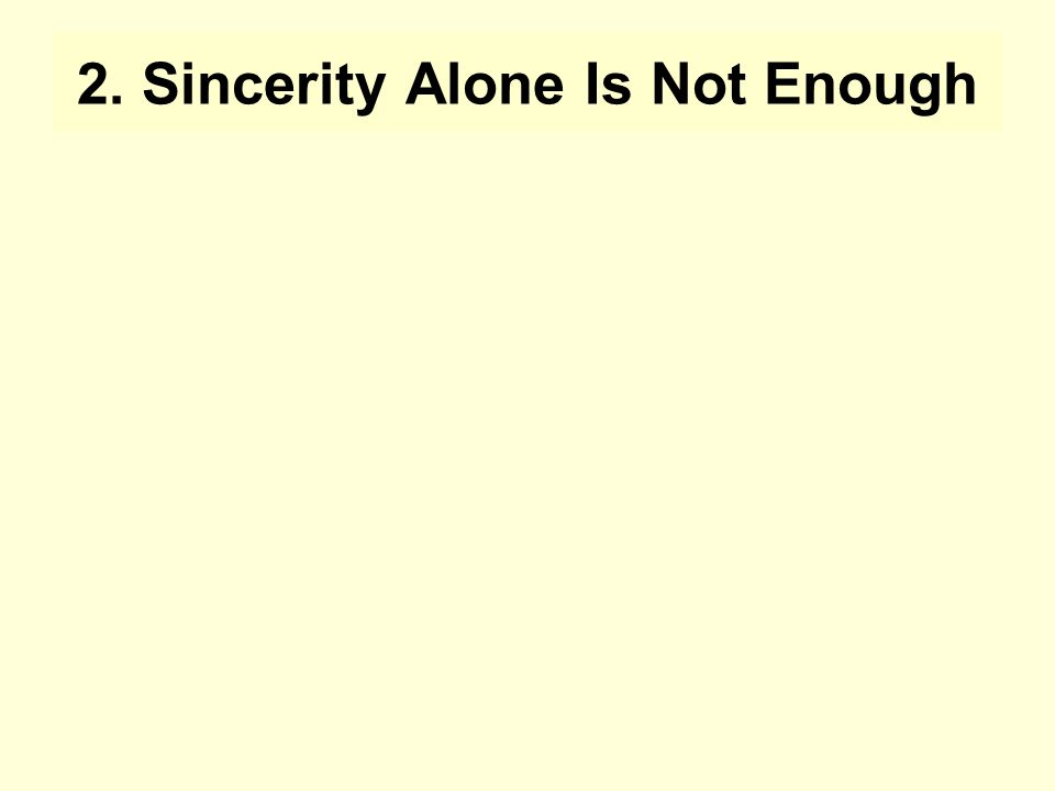 2. Sincerity Alone Is Not Enough
