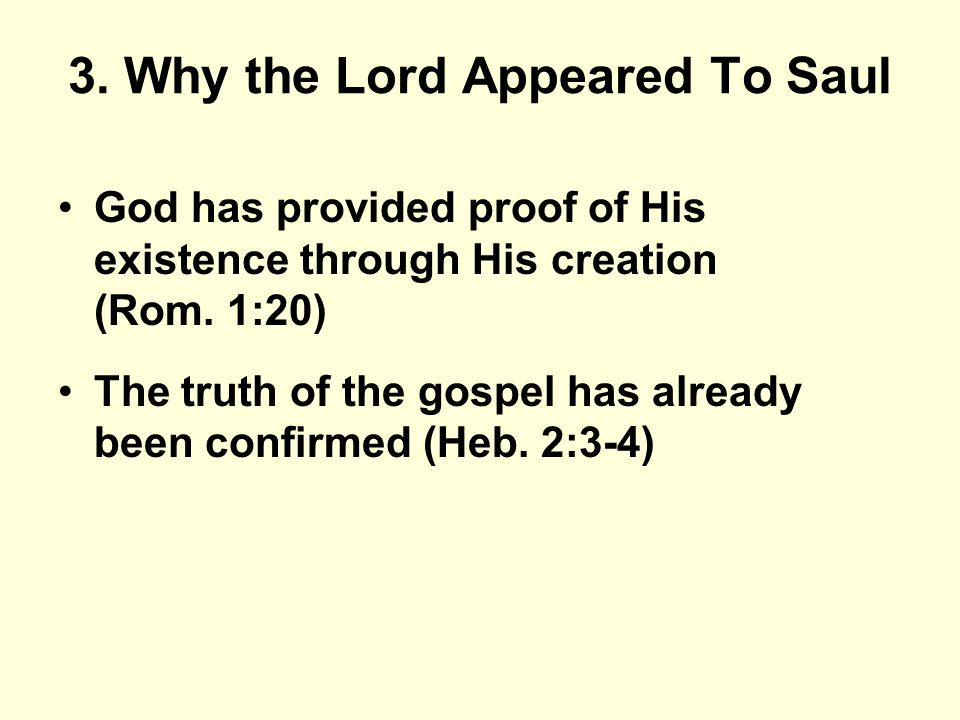 3. Why the Lord Appeared To Saul God has provided proof of His existence through His creation (Rom.