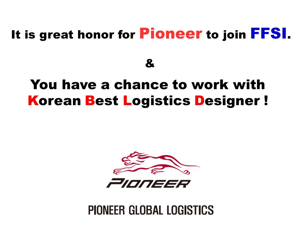 It is great honor for Pioneer to join FFSI.