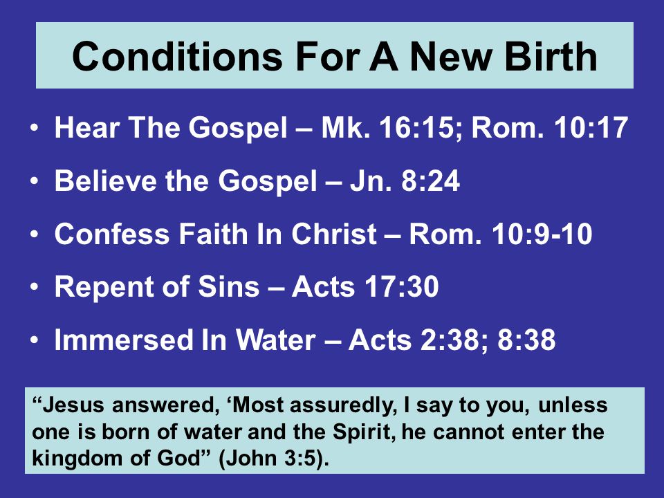 Conditions For A New Birth Hear The Gospel – Mk. 16:15; Rom.