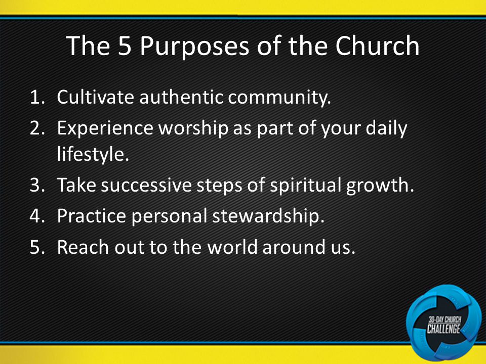 The 5 Purposes of the Church 1.Cultivate authentic community.