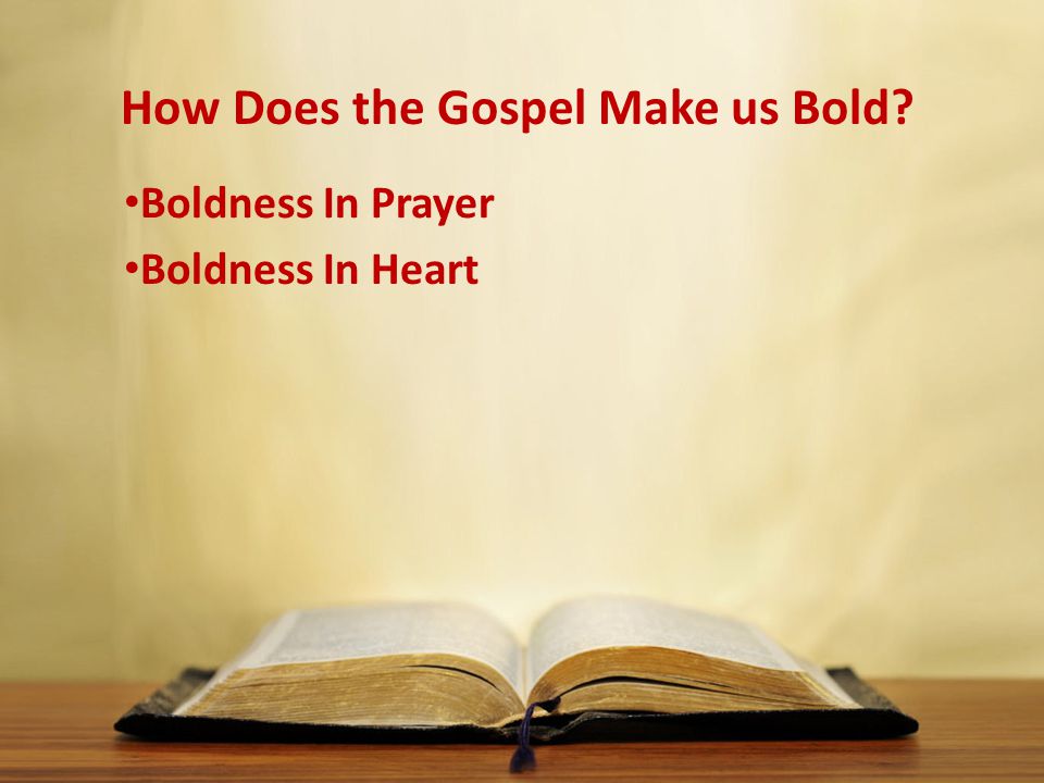 How Does the Gospel Make us Bold Boldness In Prayer Boldness In Heart