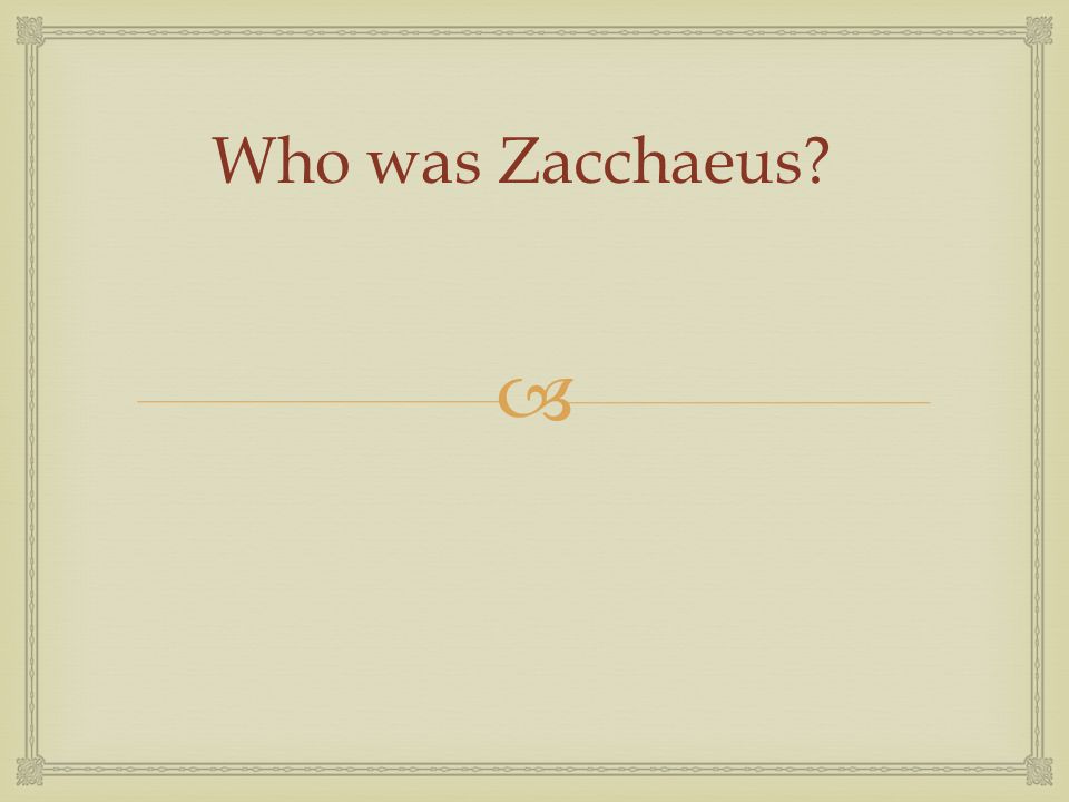  Who was Zacchaeus