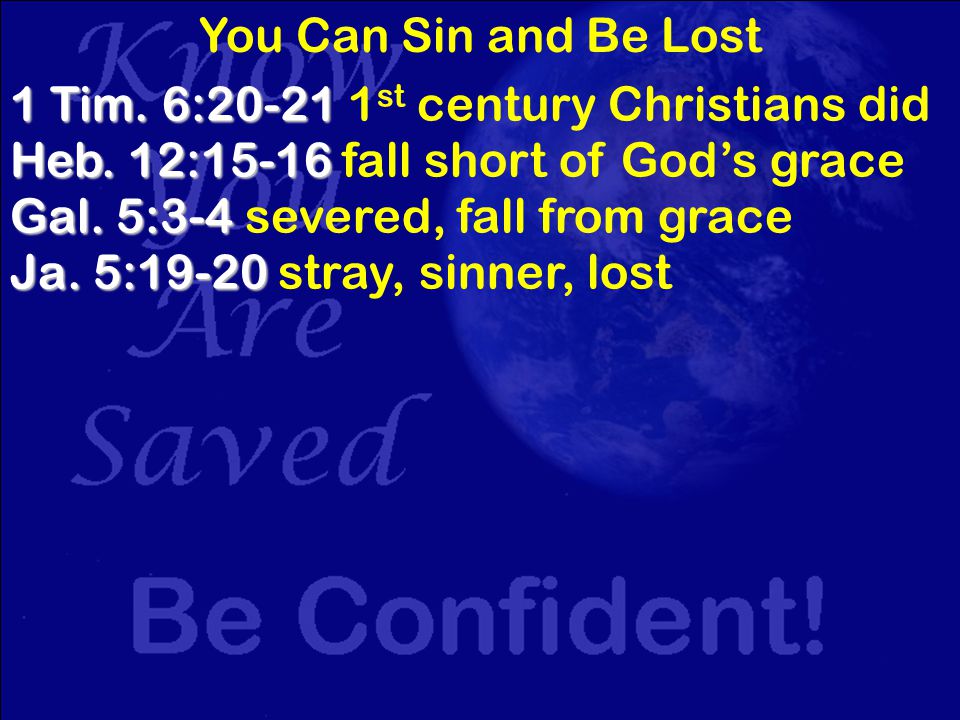 You Can Sin and Be Lost 1 Tim. 6: Tim. 6: st century Christians did Heb.