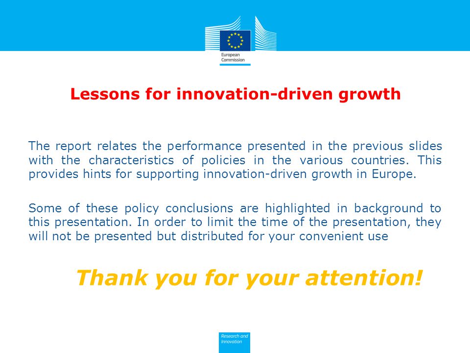 Lessons for innovation-driven growth The report relates the performance presented in the previous slides with the characteristics of policies in the various countries.
