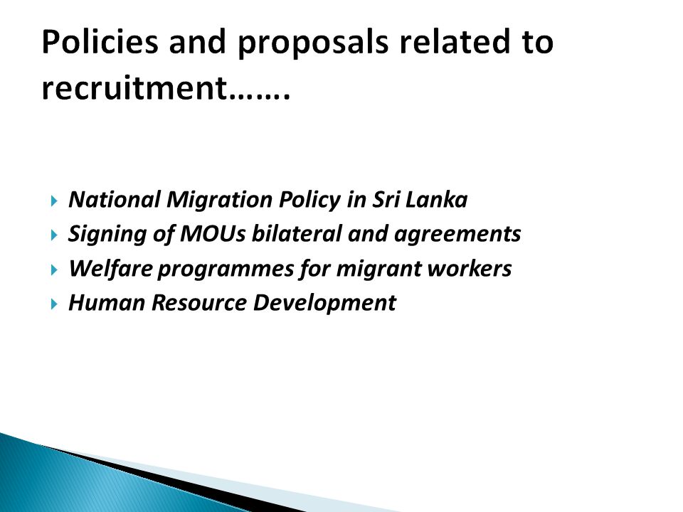  National Migration Policy in Sri Lanka  Signing of MOUs bilateral and agreements  Welfare programmes for migrant workers  Human Resource Development