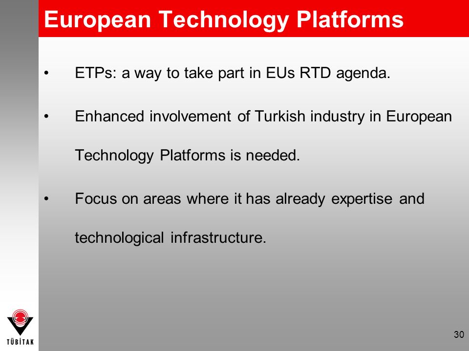 30 European Technology Platforms ETPs: a way to take part in EUs RTD agenda.