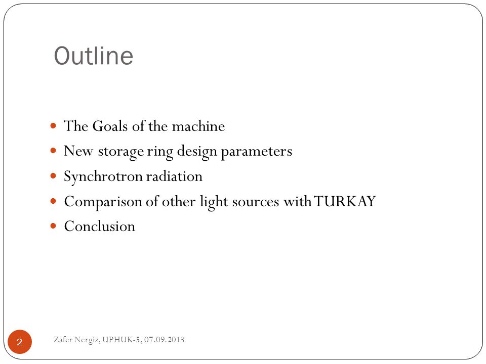 Outline The Goals of the machine New storage ring design parameters Synchrotron radiation Comparison of other light sources with TURKAY Conclusion 2 Zafer Nergiz, UPHUK-5,