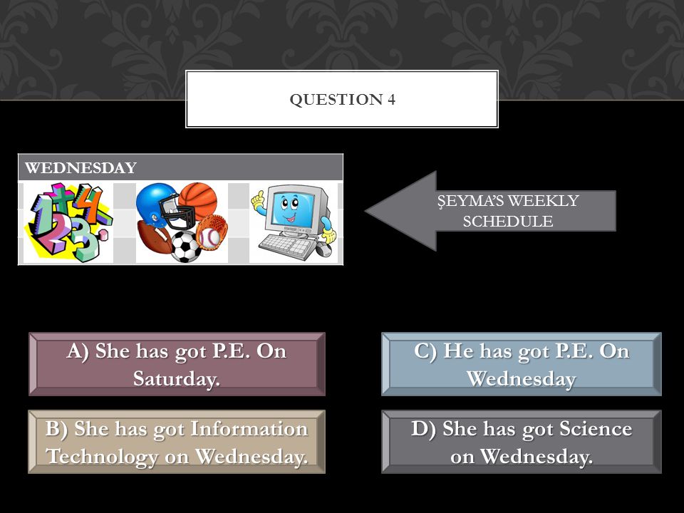 QUESTION 3 A) It’s English. B) It’s P.E. C) It’s Social Science. D) It’s Science.