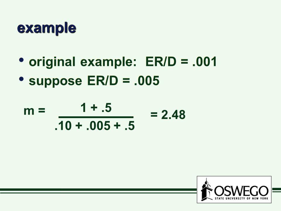 exampleexample original example: ER/D =.001 suppose ER/D =.005 original example: ER/D =.001 suppose ER/D =.005 m = =