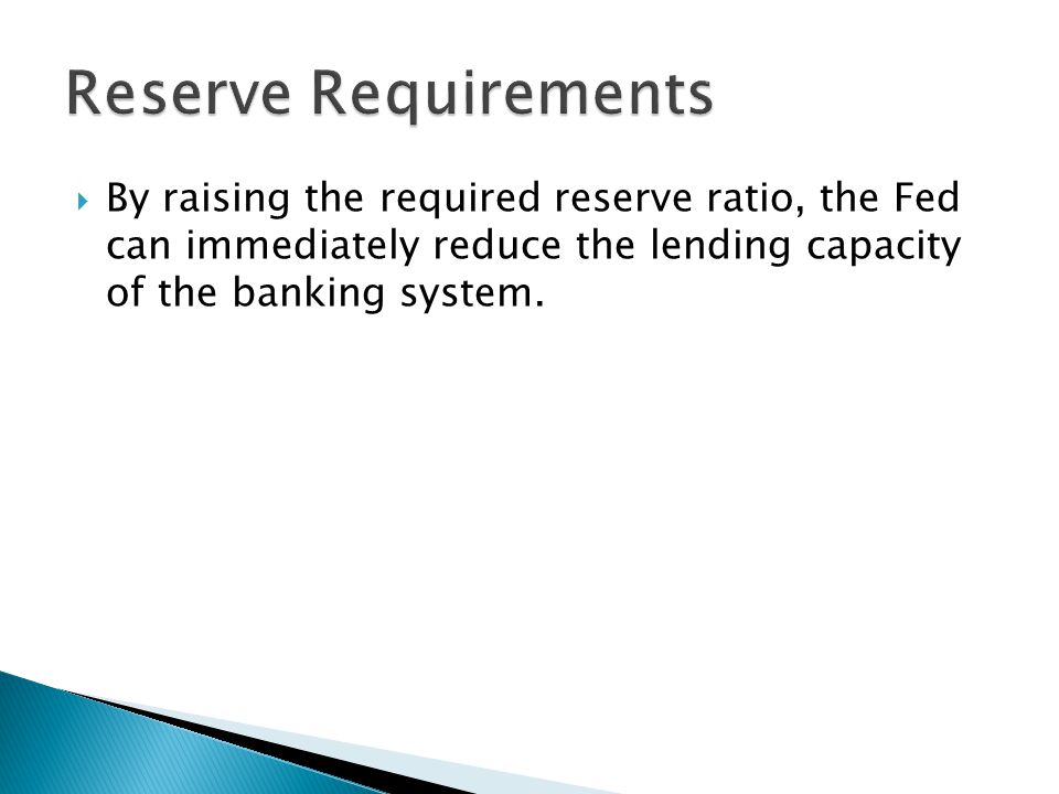  By raising the required reserve ratio, the Fed can immediately reduce the lending capacity of the banking system.
