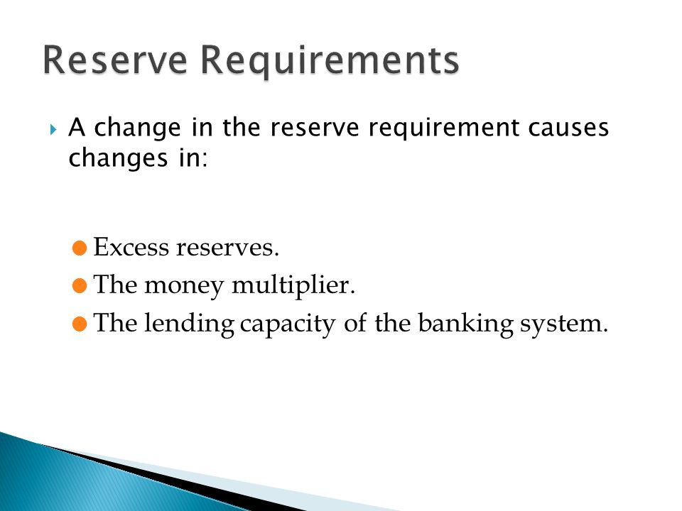  A change in the reserve requirement causes changes in: l Excess reserves.