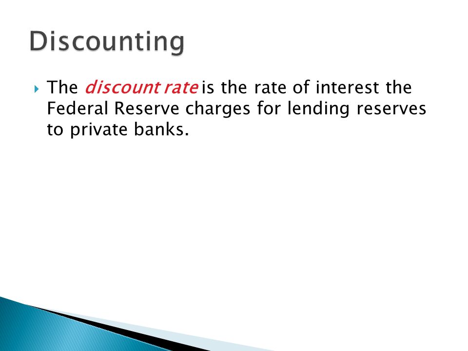  The discount rate is the rate of interest the Federal Reserve charges for lending reserves to private banks.