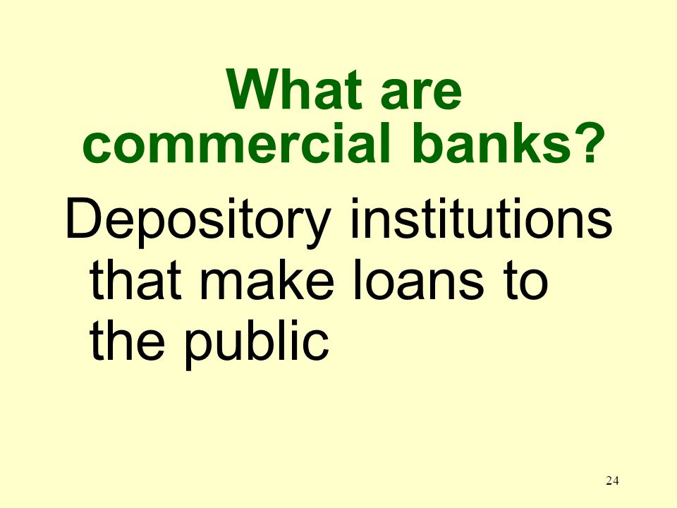 23 Why are banks called depository institutions Because they accept deposits from the public