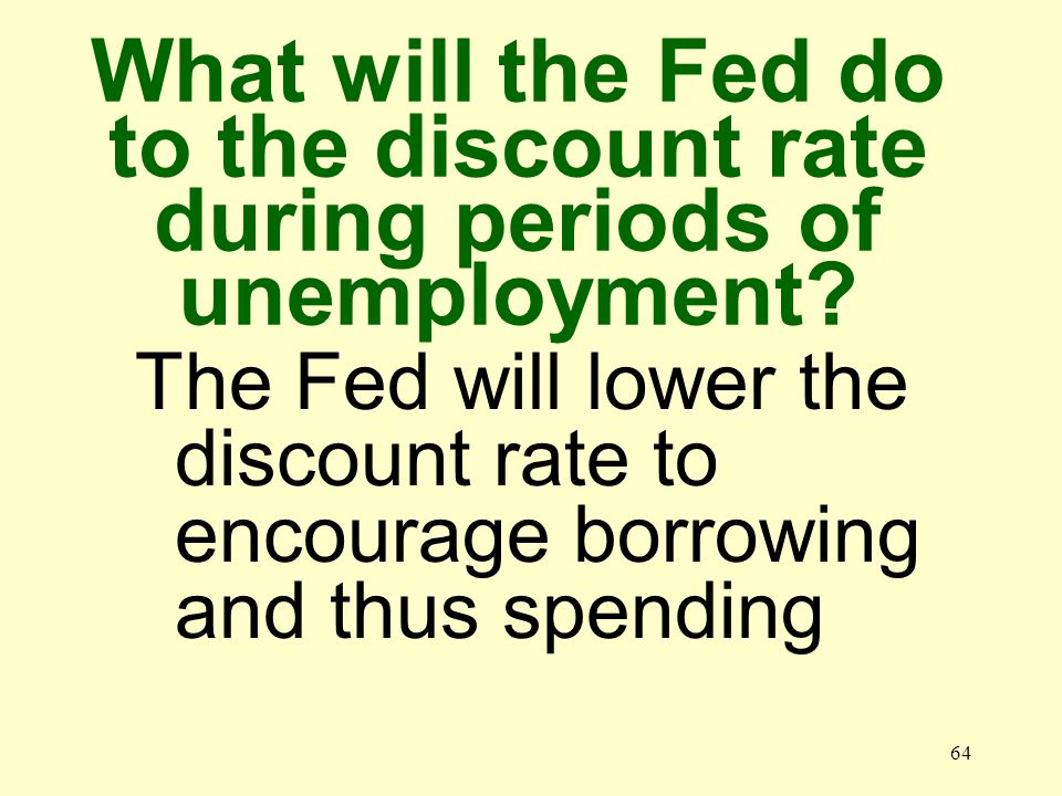 63 What will the Fed do to the discount rate during periods of inflation.