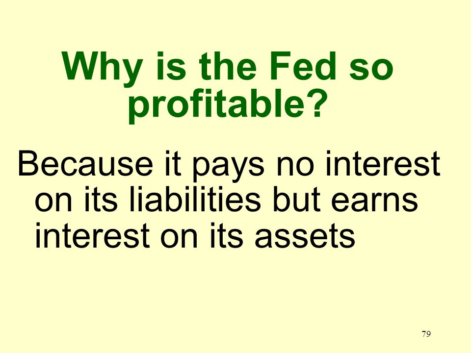 78 What is the largest component of the Fed’s liabilities Federal Reserve notes