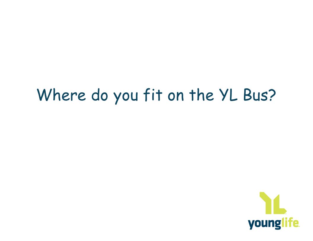 Where do you fit on the YL Bus