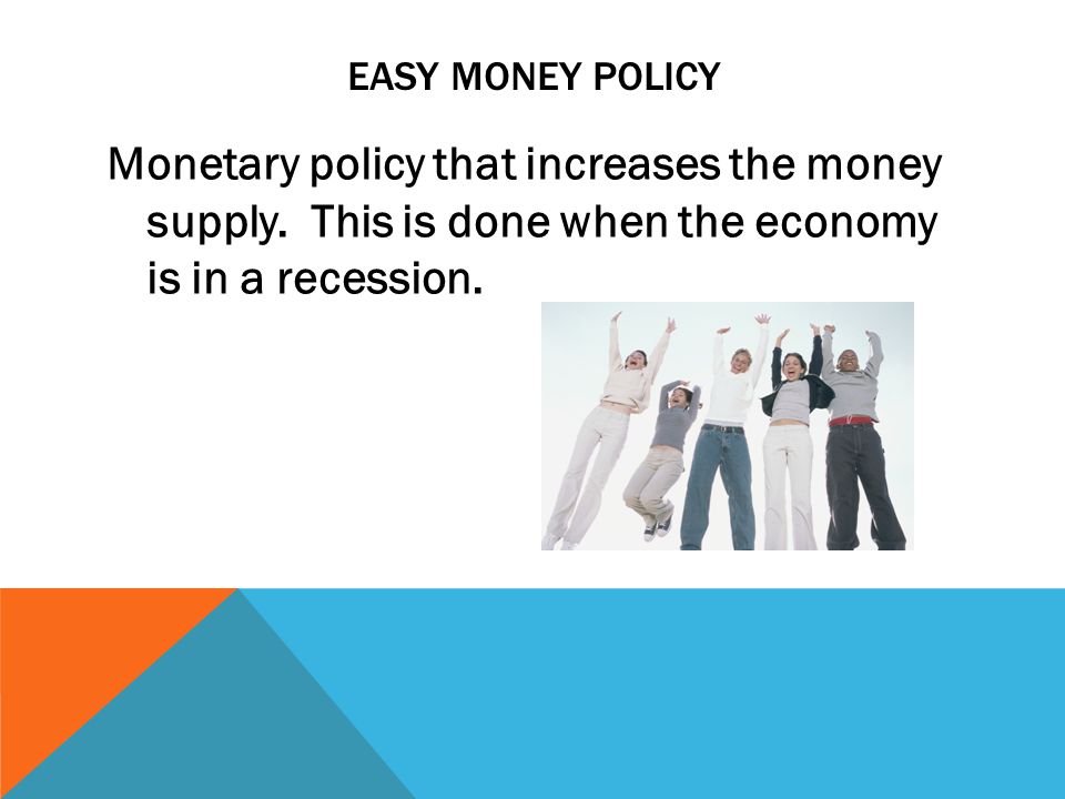 EASY MONEY POLICY Monetary policy that increases the money supply.
