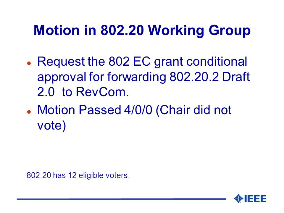Motion in Working Group l Request the 802 EC grant conditional approval for forwarding Draft 2.0 to RevCom.