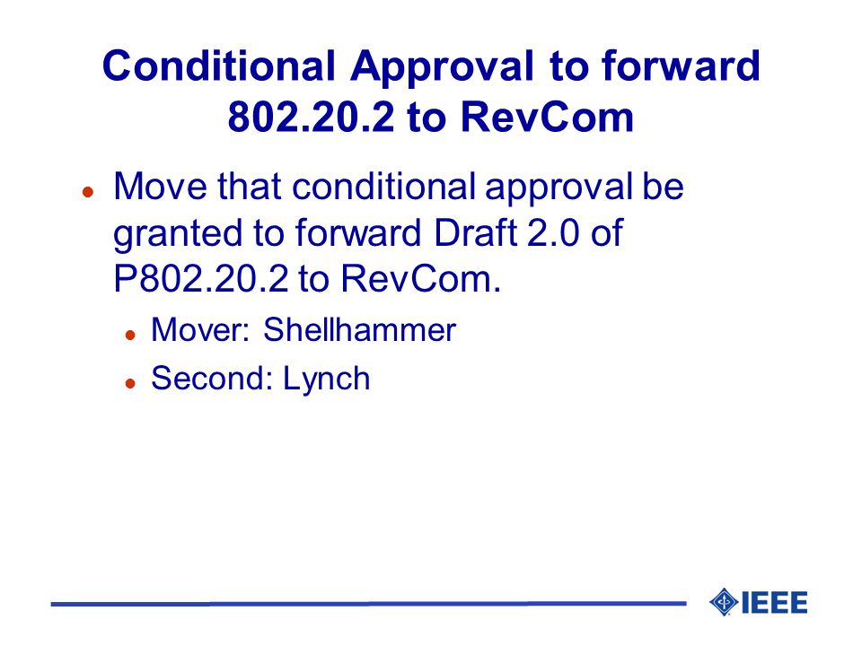 Conditional Approval to forward to RevCom l Move that conditional approval be granted to forward Draft 2.0 of P to RevCom.