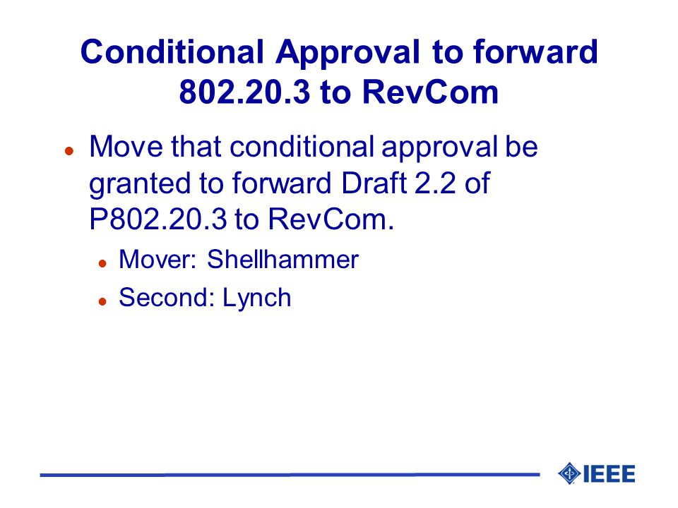 Conditional Approval to forward to RevCom l Move that conditional approval be granted to forward Draft 2.2 of P to RevCom.