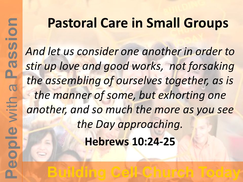 people with a passion building cell church today pastoral care in build one another up to love and good works