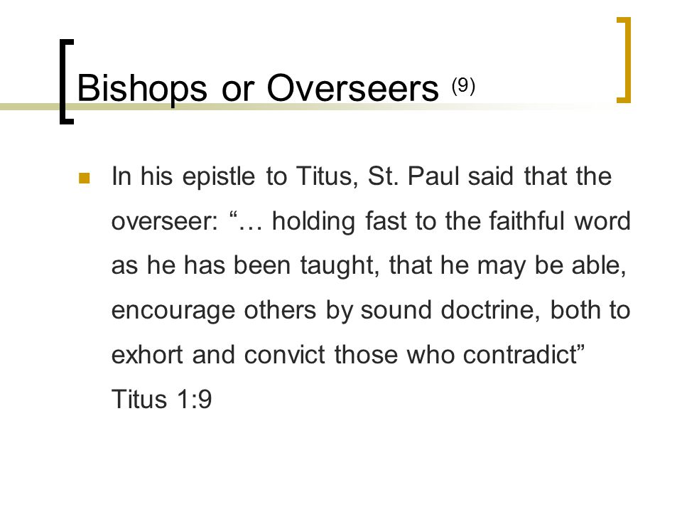 Bishops or Overseers (9) In his epistle to Titus, St.