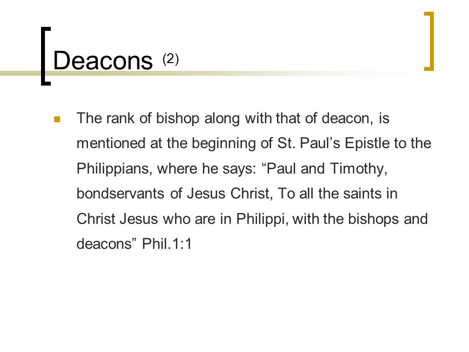 Deacons (2) The rank of bishop along with that of deacon, is mentioned at the beginning of St.