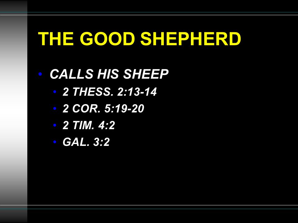 THE GOOD SHEPHERD CALLS HIS SHEEP 2 THESS. 2: COR. 5: TIM. 4:2 GAL. 3:2